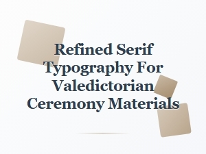 Refined Serif Typography for Valedictorian Ceremonies