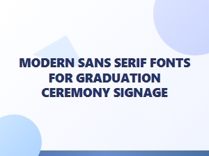 Modern Sans Serif Fonts for Graduation Signage