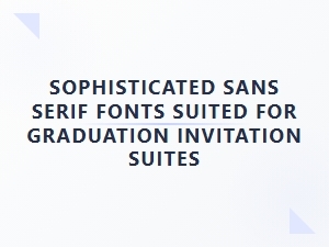Sophisticated Sans Serif Fonts for Graduation Invitations